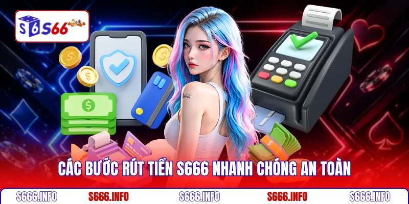 Các bước rút tiền S666 nhanh chóng an toàn