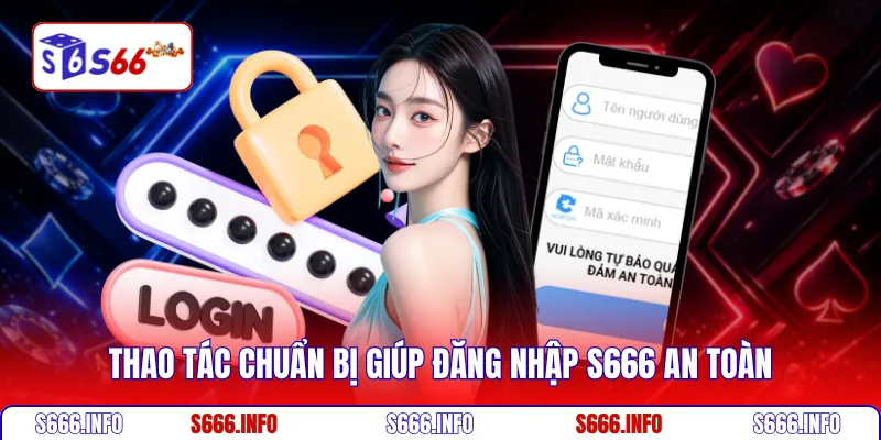 Thao tác chuẩn bị giúp đăng nhập S666 an toàn