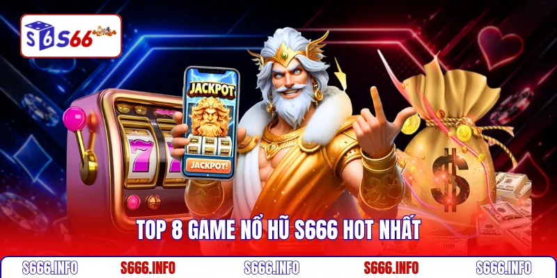 Top 8 game nổ hũ S666 hot nhất 